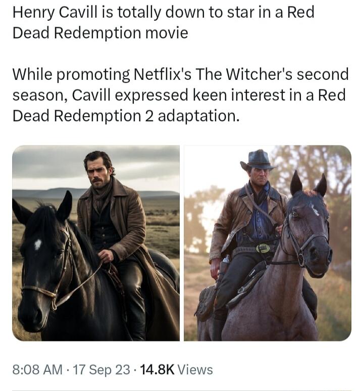 Henry Cavill is totally down to star in a Red Dead Redemption movie While promoting Netflixs The Witchers second season Cavill expressed keen interest in a Red Dead Redemption 2 adaptation 808 AM 17 Sep 23 148K Views