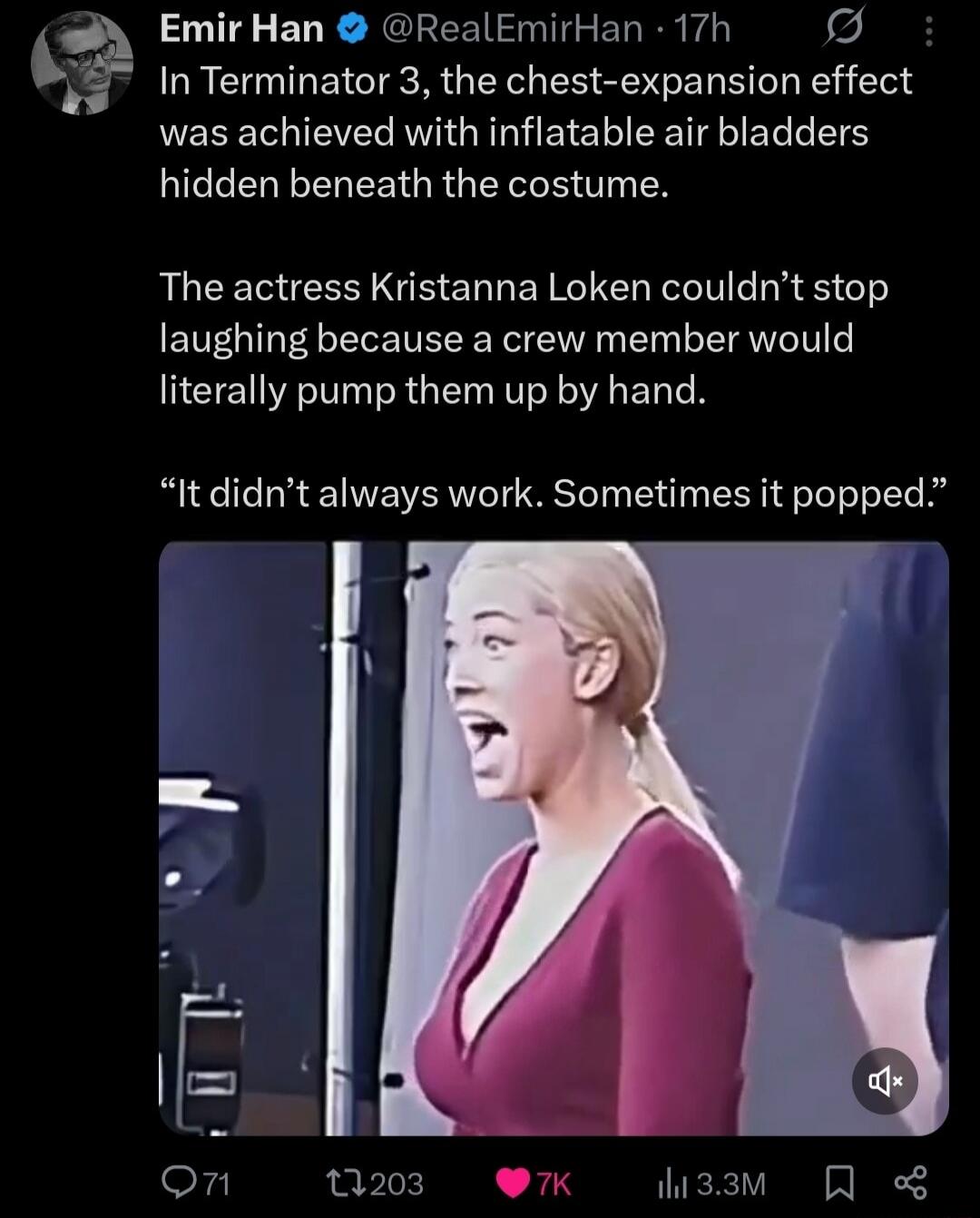 In Terminator 3, the chest-expansion effect was achieved with inflatable air bladders hidden beneath the costume. The actress Kristanna Loken couldn't stop laughing because a crew member would literally pump them up by hand. “It didn't always work. Sometimes it popped.”