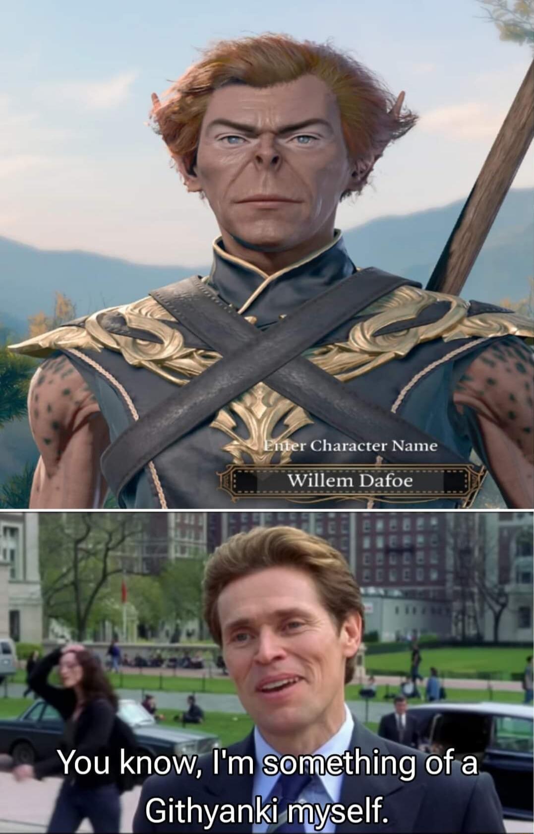 Willem Dafoe e N TR You know immethingofa i v Gthyanlrself