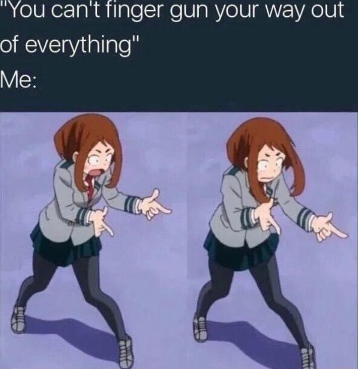 Ou cant finger gun your way out of everything