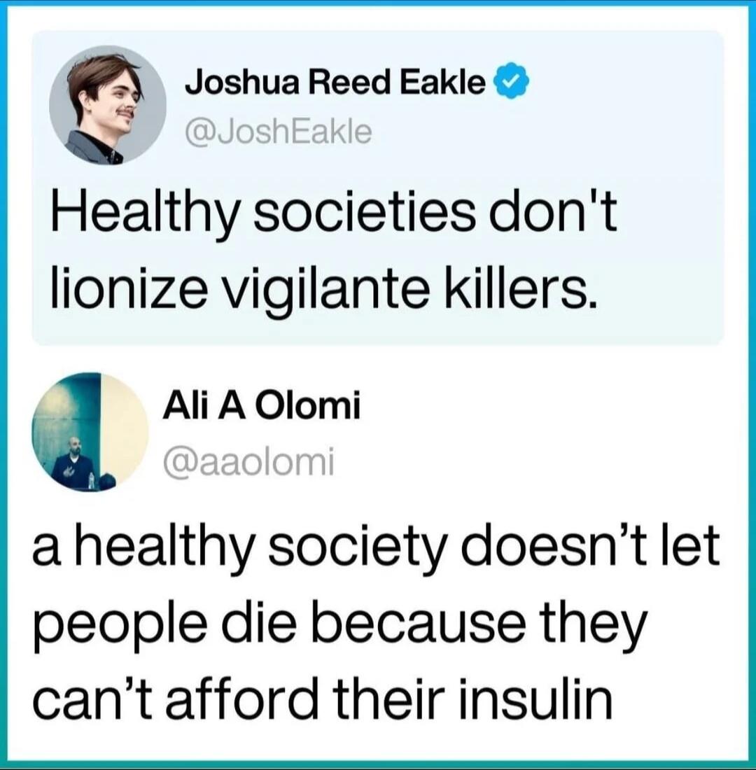 Joshua Reed Eakle 2 Healthy societies dont lionize vigilante Killers q Ali A Olomi ahealthy society doesnt let people die because they cant afford their insulin