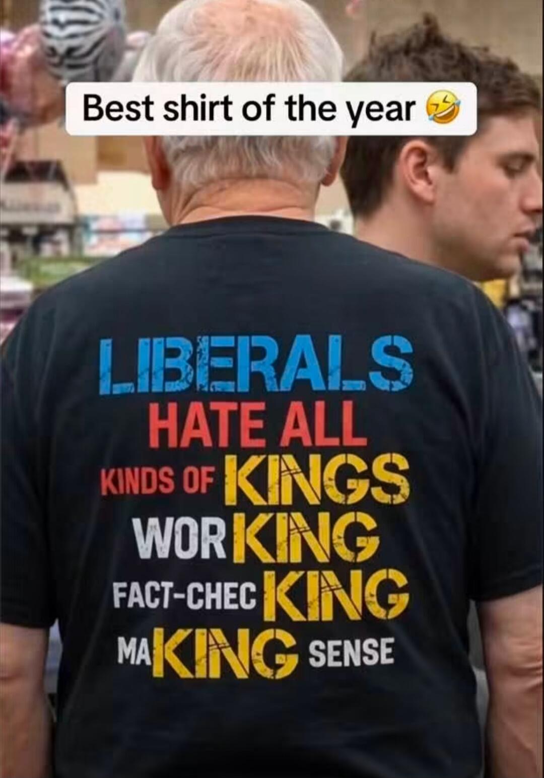 Best shirt of the year 😂 LIBERALS HATE ALL KINDS OF KINGS WORKING FACT-CHECKING MAKING SENSE