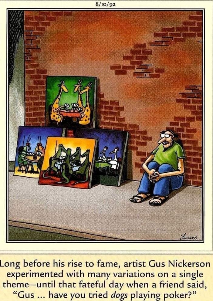 81092 Long before his rise to fame artist Gus Nickerson experimented with many variations on a single themeuntil that fateful day when a friend said Gus have you tried dogs playing poker