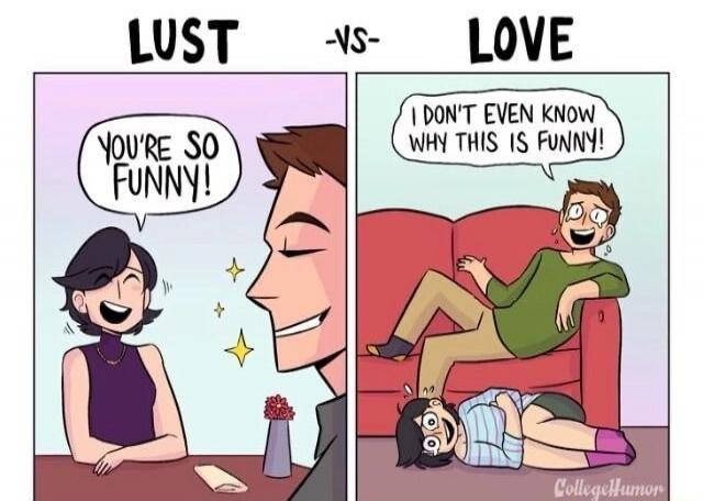 LUST -vs- LOVE. YOU'RE SO FUNNY! I DON'T EVEN KNOW WHY THIS IS FUNNY! CollegeHumor