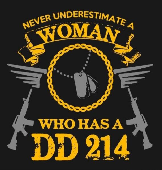 NEVER UNDERESTIMATE A WOMAN WHO HAS A DD 214