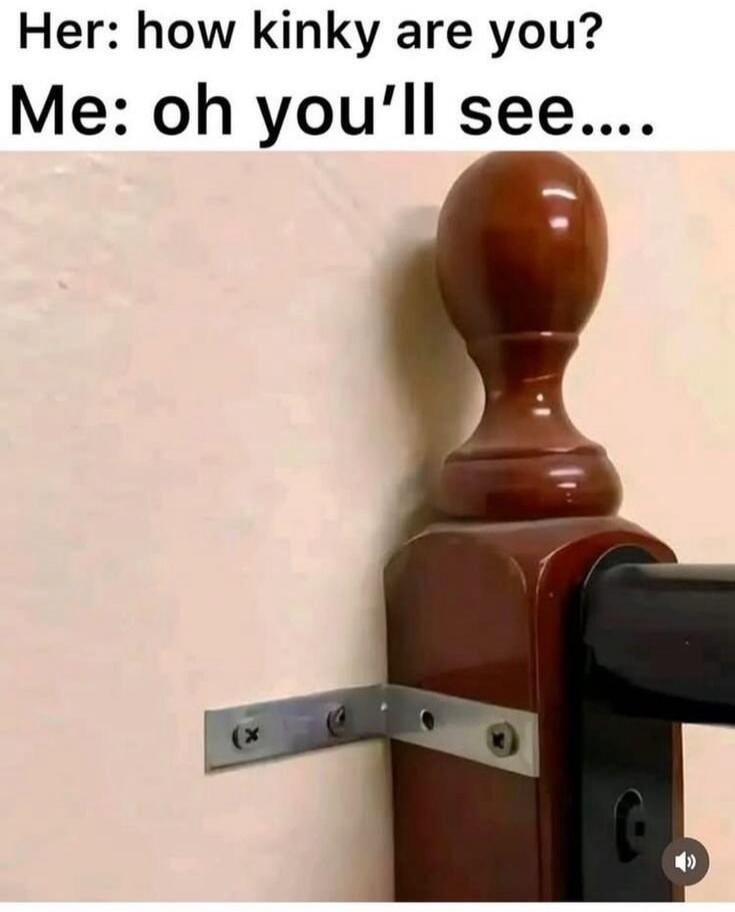 Her: how kinky are you? Me: oh you'll see....