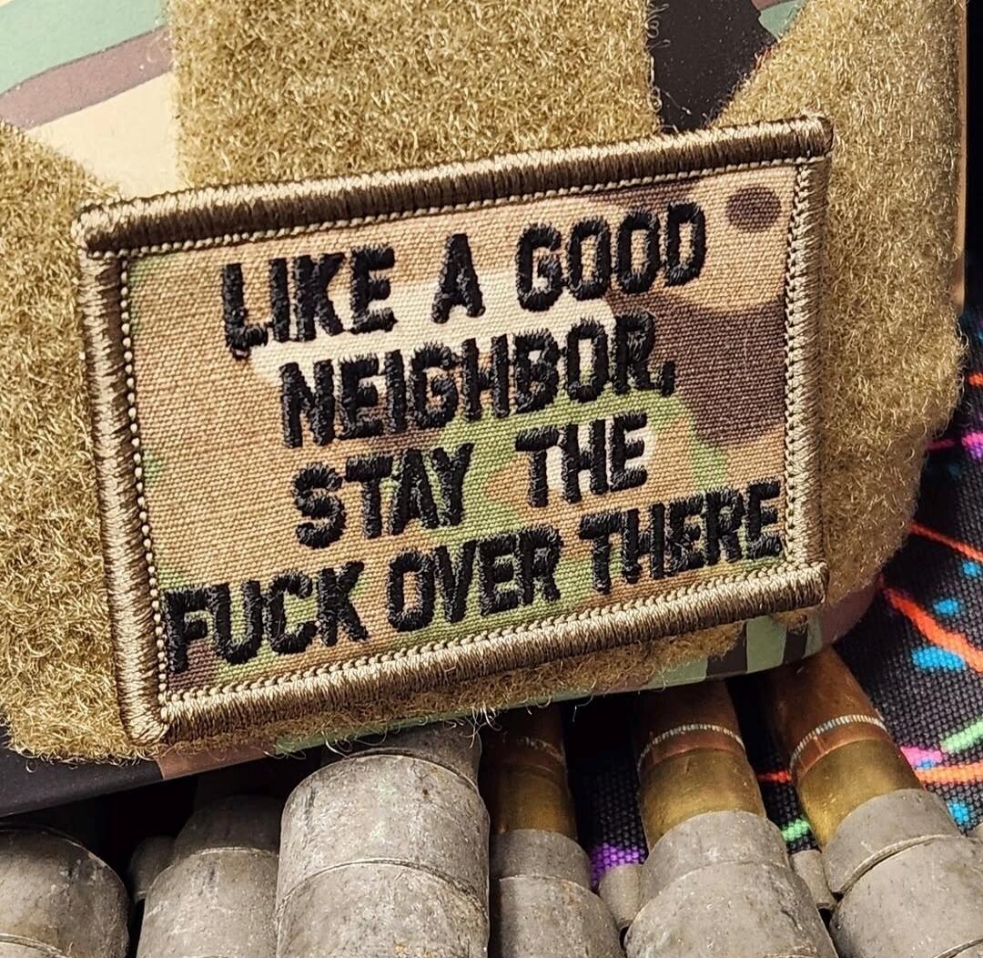 LIKE A GOOD NEIGHBOR, STAY THE FUCK OVER THERE