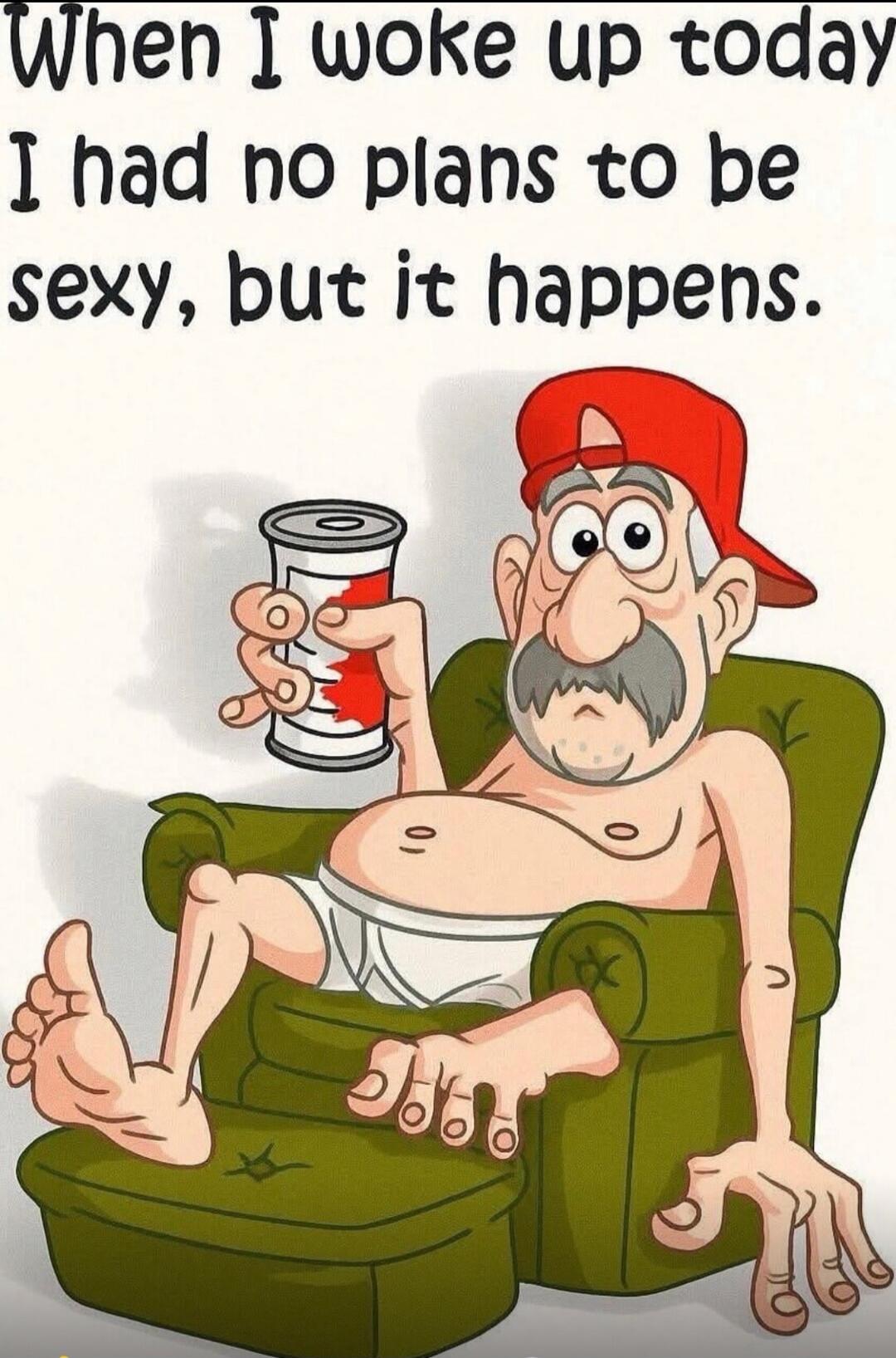 When I woke up today I had no plans to be sexy, but it happens.
