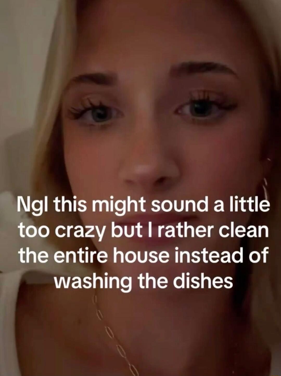 Ngl this might sound a little too crazy but I rather clean the entire house instead of washing the dishes
