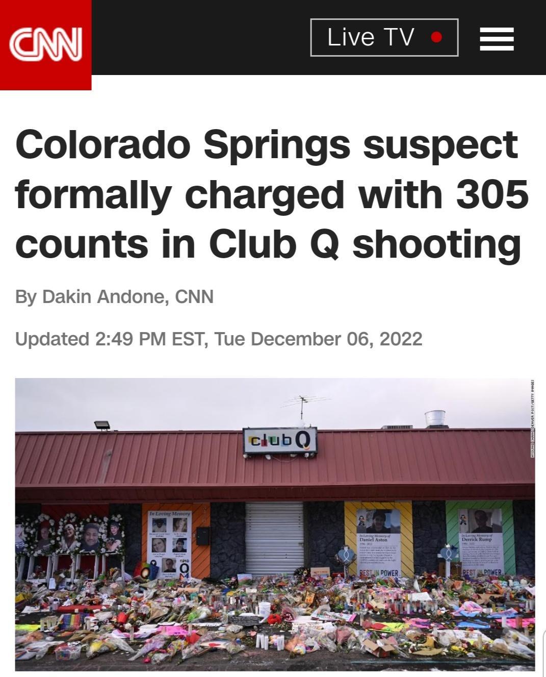 N Live TV Colorado Springs suspect formally charged with 305 counts in Club Q shooting By Dakin Andone CNN Updated 249 PM EST Tue December 06 2022