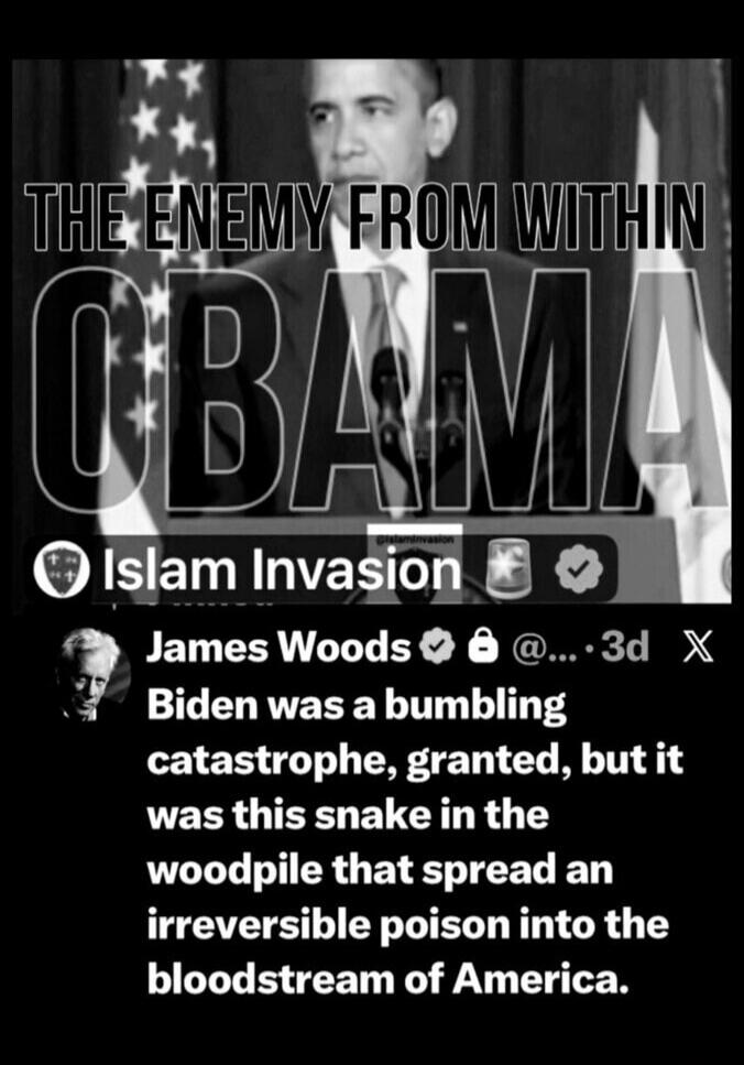THE ENEMY FROM WITHIN OBAMA Islam Invasion. James Woods: Biden was a bumbling catastrophe, granted, but it was this snake in the woodpile that spread an irreversible poison into the bloodstream of America.