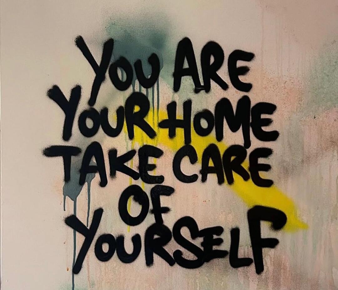 You Are Your Home Take Care Of Yourself