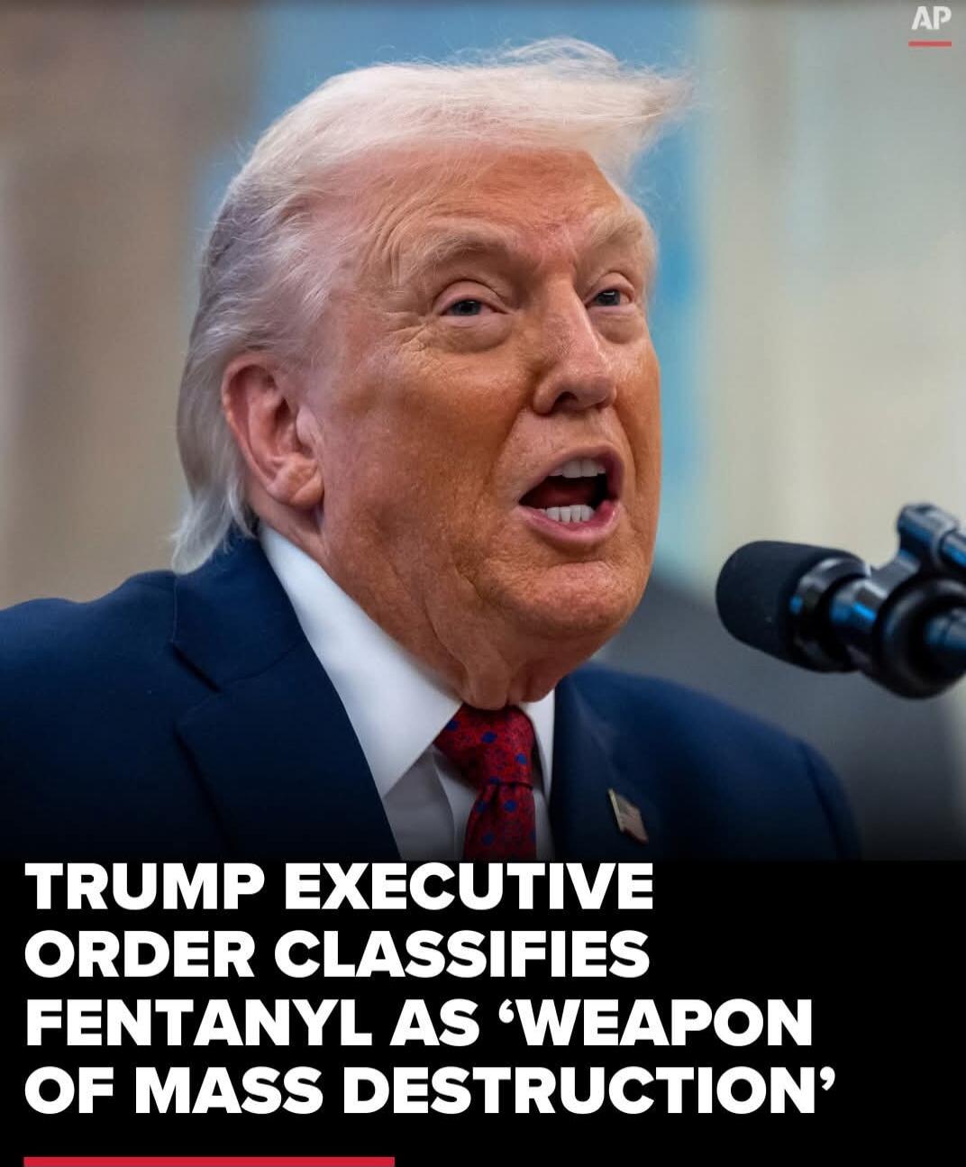 TRUMP EXECUTIVE ORDER CLASSIFIES FENTANYL AS 'WEAPON OF MASS DESTRUCTION'