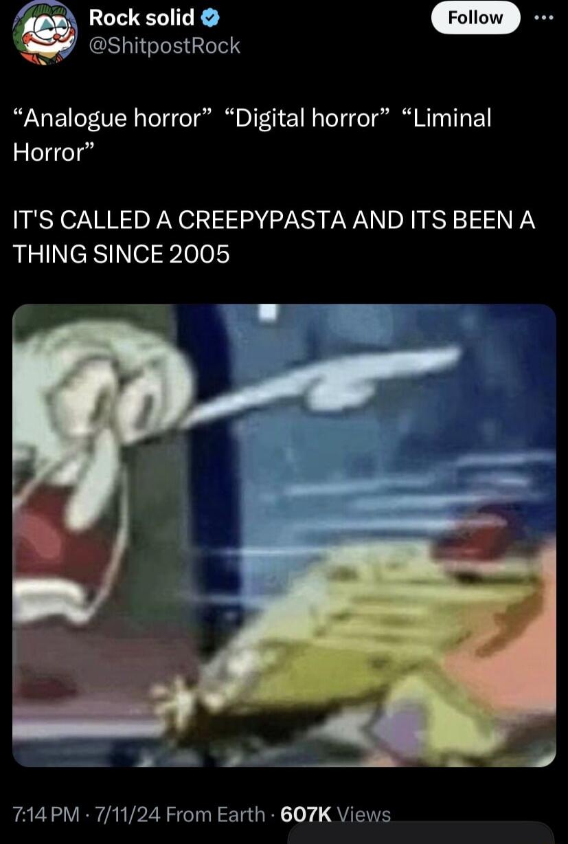 Rock solid hitpostRock Analogue horror Digital horror Liminal Horror ITS CALLED A CREEPYPASTA AND ITS BEEN A THING SINCE 2005 aim B 744 PM 71124 From Earth 607K Views