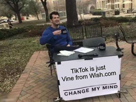 TikTok is just Vine from Wishcom Y MIND CHANGE MY MIND