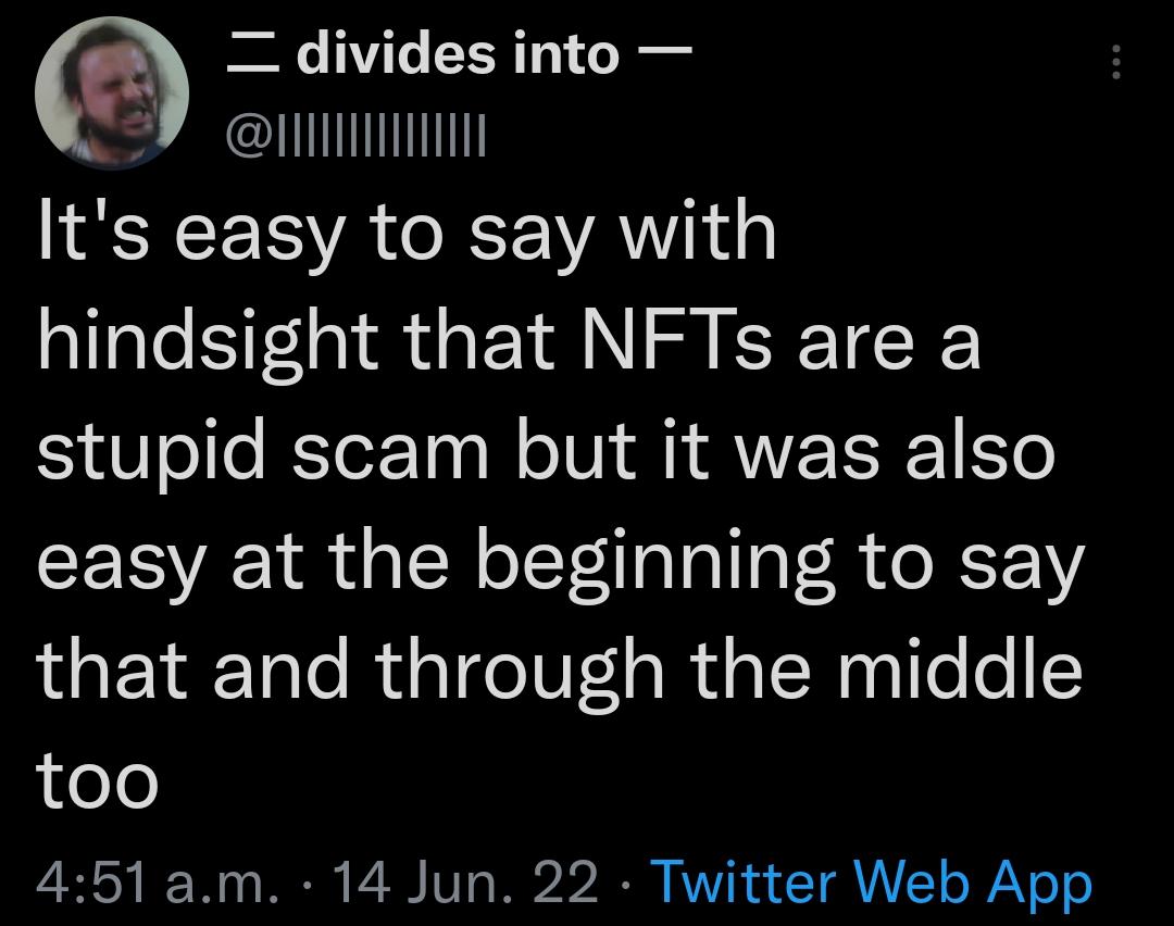 a s VTo 171 o R Its easy to say with hindsight that NFTs are a stupid scam but it was also easy at the beginning to say that and through the middle e0 451am 14 Jun 22 Twitter Web App
