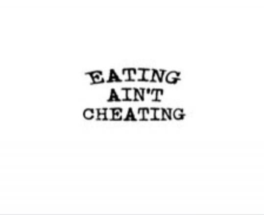 EATING AIN'T CHEATING