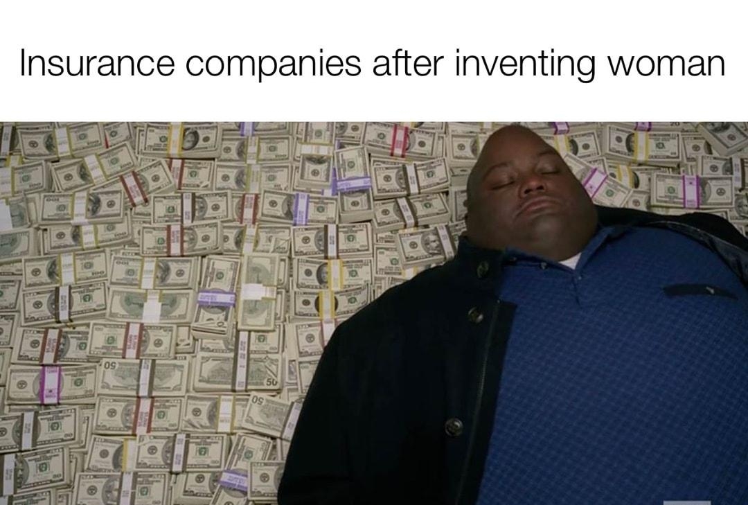 Insurance companies after inventing woman 2 E i ij B w i o p g