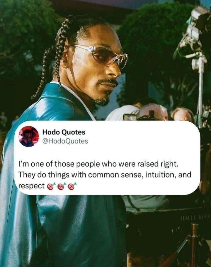 I'm one of those people who were raised right. They do things with common sense, intuition, and respect 🎯🎯🎯