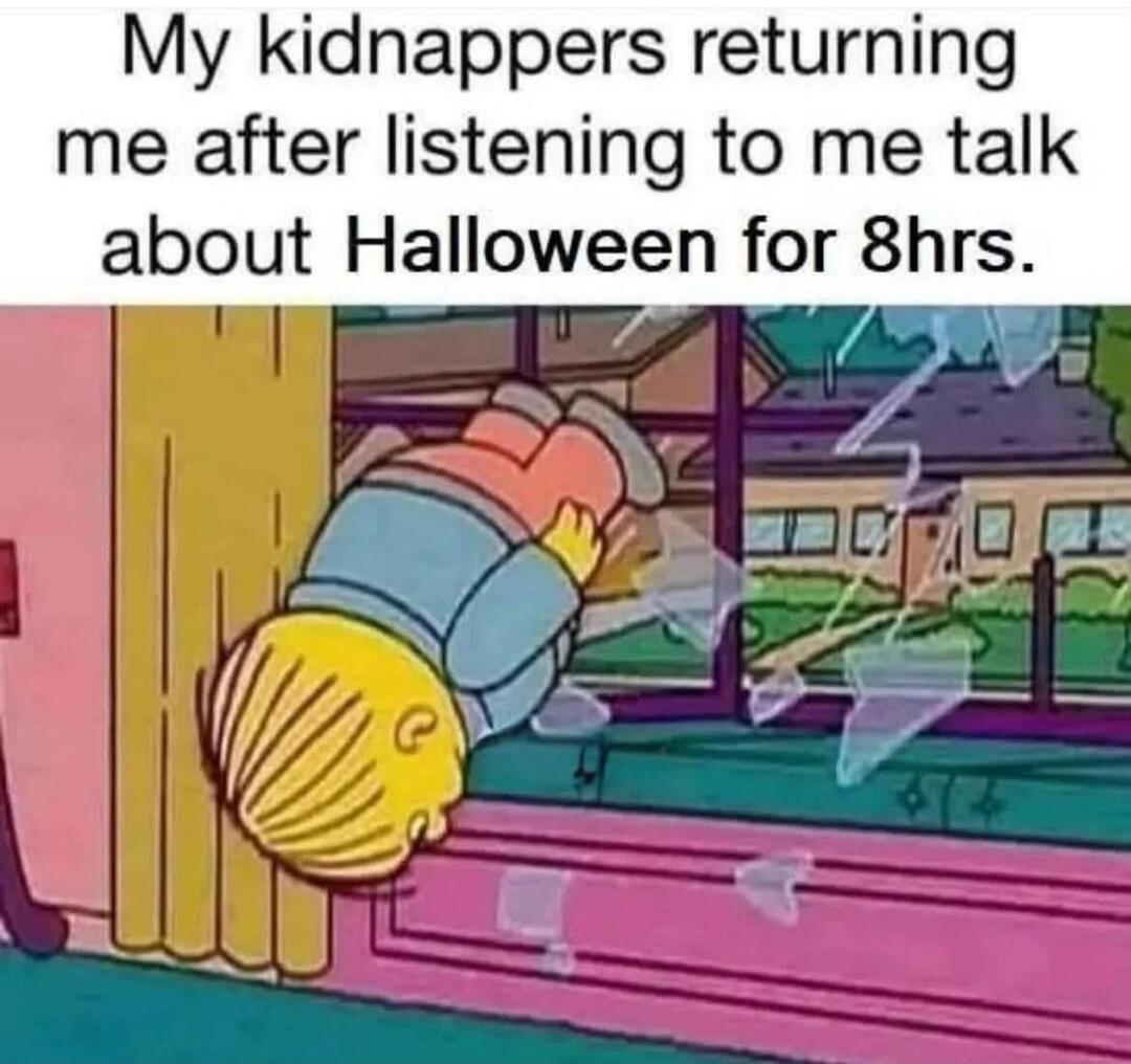 My kidnappers returning me after listening to me talk about Halloween for 8hrs.