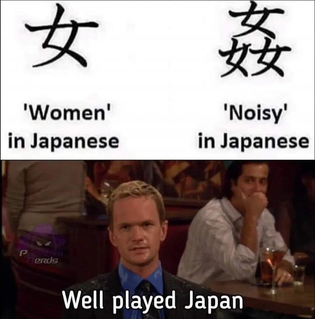 女 'Women' in Japanese 姦 'Noisy' in Japanese Well played Japan