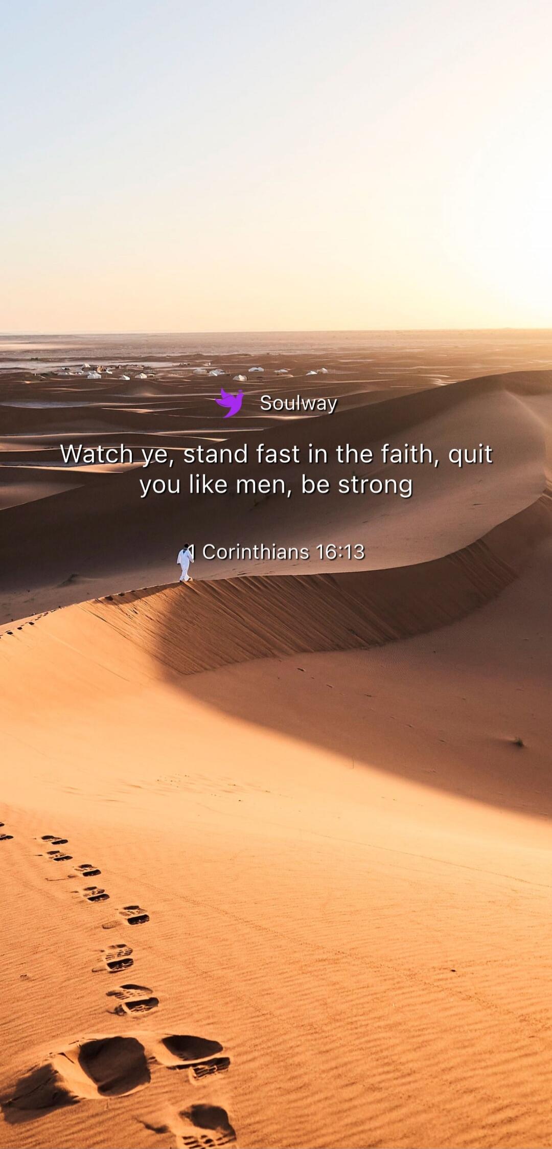Soulway Watch ye, stand fast in the faith, quit you like men, be strong 1 Corinthians 16:13