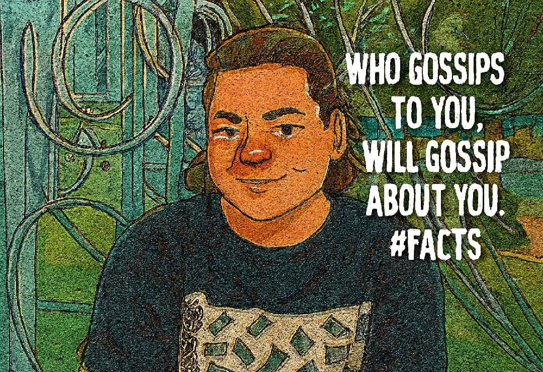 WHO GOSSIPS TO YOU, WILL GOSSIP ABOUT YOU. #FACTS
