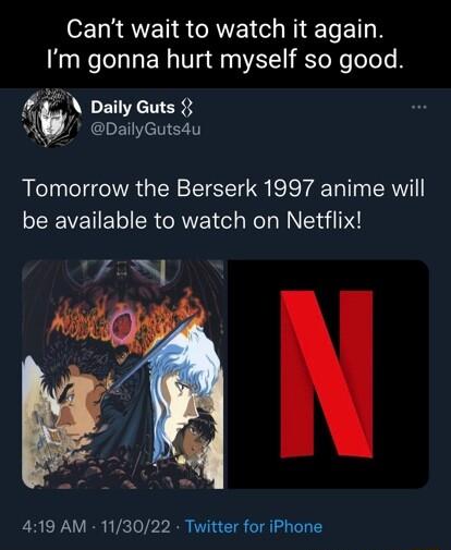 Cant wait to watch it again Im gonna hurt myself so good Tomorrow the Berserk 1997 anime will be available to watch on Netflix FiN 419 AM 113022 Twitter for iPhone