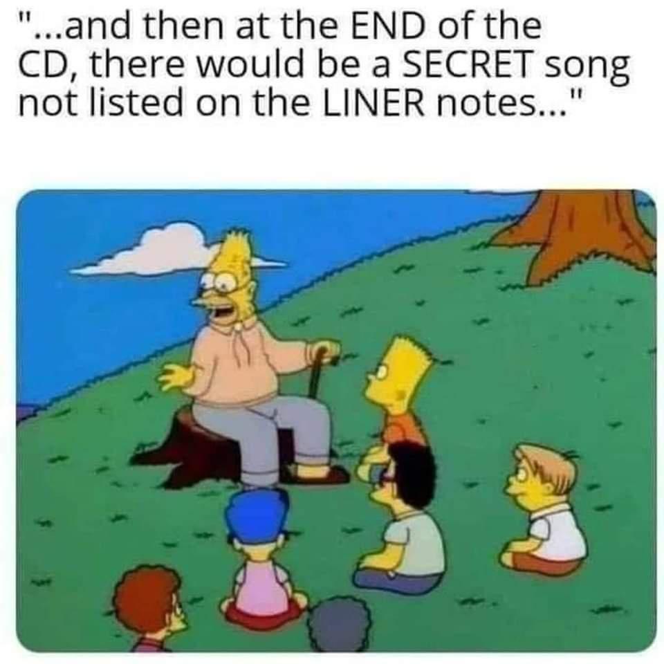 and then at the END of the there would be a SECRET song not listed on the LINER notes