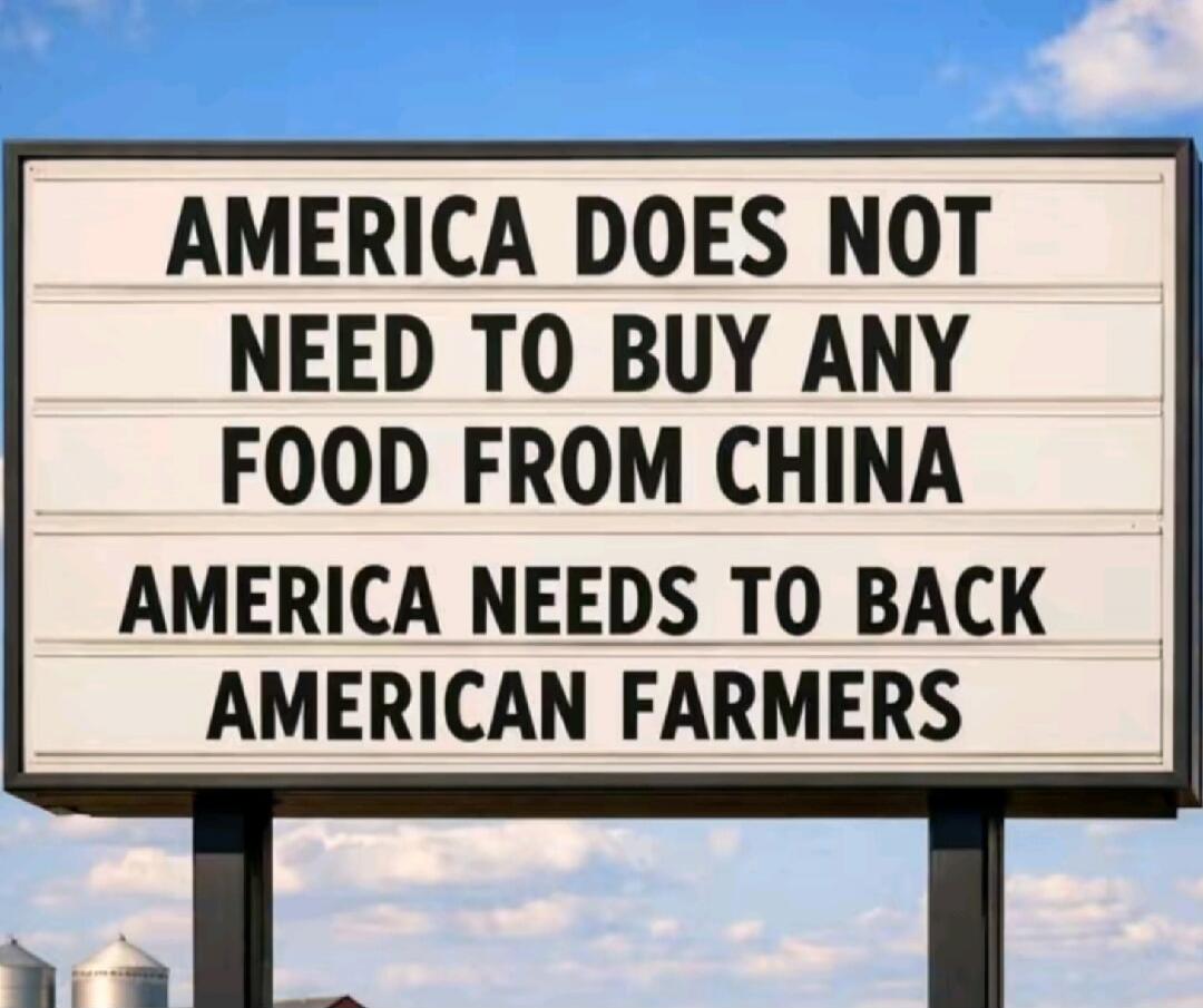 AMERICA DOES NOT NEED TO BUY ANY FOOD FROM CHINA AMERICA NEEDS TO BACK AMERICAN FARMERS