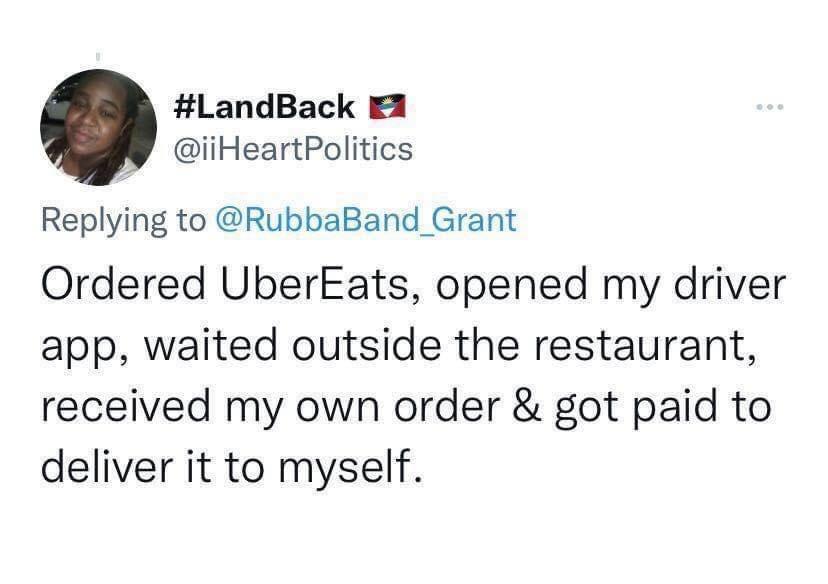 LandBack E1 iiHeartPolitics Replying to RubbaBand Grant Ordered UberEats opened my driver app waited outside the restaurant received my own order got paid to deliver it to myself