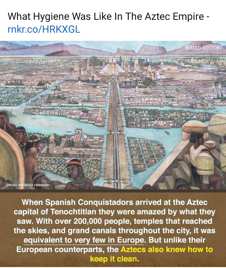 What Hygiene Was Like In The Aztec Empi rnkrcoHRKXGL When Spanish Conquistadors arrived at the Aztec capital of Tenochtitian they were amazed by what they saw With over 200000 people temples that reached the skies and grand canals throughout the city it was equivalent to very few in Europe But unlike their European counterparts the Aztecs also knew how to
