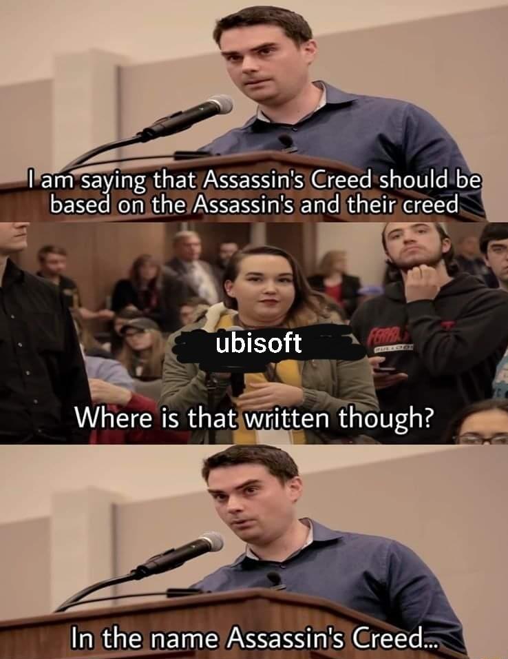 Iamsaying that AssassinsCreed should be based onitheAssassins andtheircreed Where is that writte fugh g Inthe nameAssassins Creed