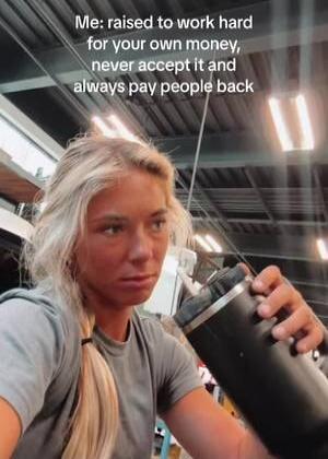 Me: raised to work hard for your own money, never accept it and always pay people back