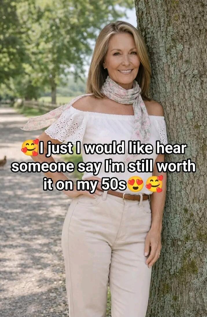I just I would like hear someone say I'm still worth it on my 50s