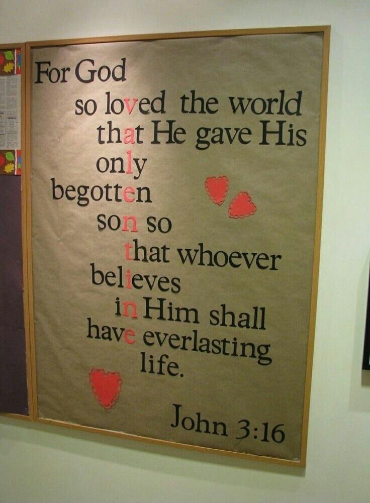 For God so loved the world that He gave His only begotten Son, that whoever believes in Him shall have everlasting life. John 3:16