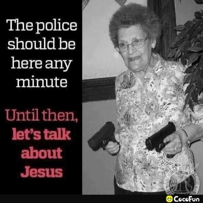 The police should be here any minute
Until then, let's talk about Jesus