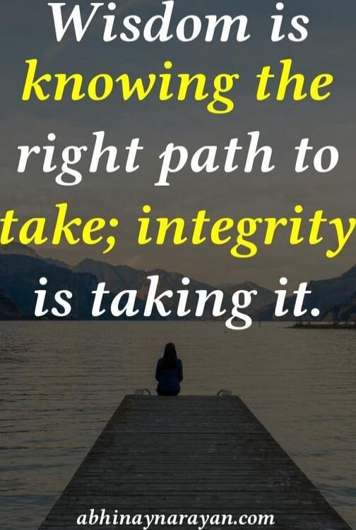 Wisdom is knowing the right path to take; integrity is taking it.