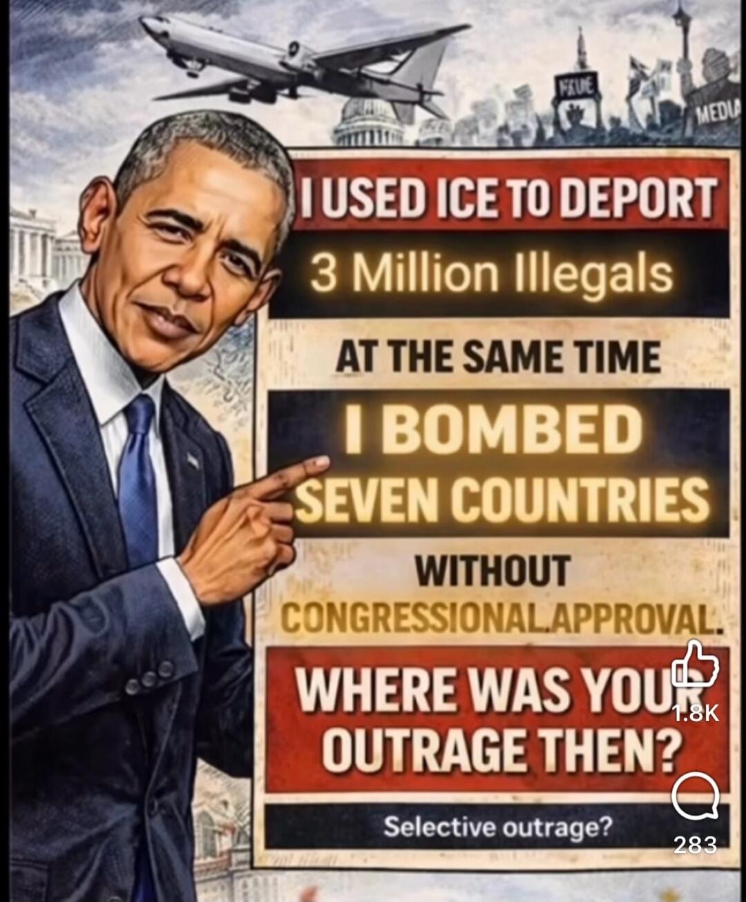 I used ICE to deport 3 million illegals. At the same time, I bombed seven countries without congressional approval. Where was your outrage then? Selective outrage? Failure. Media.