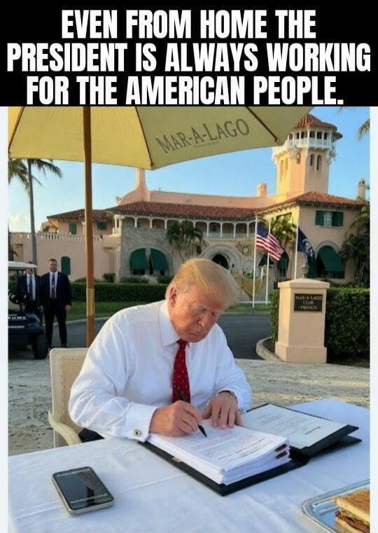 EVEN FROM HOME THE PRESIDENT IS ALWAYS WORKING FOR THE AMERICAN PEOPLE. MAR-A-LAGO. MAR-A-LAGO CLUB PRIVATE.