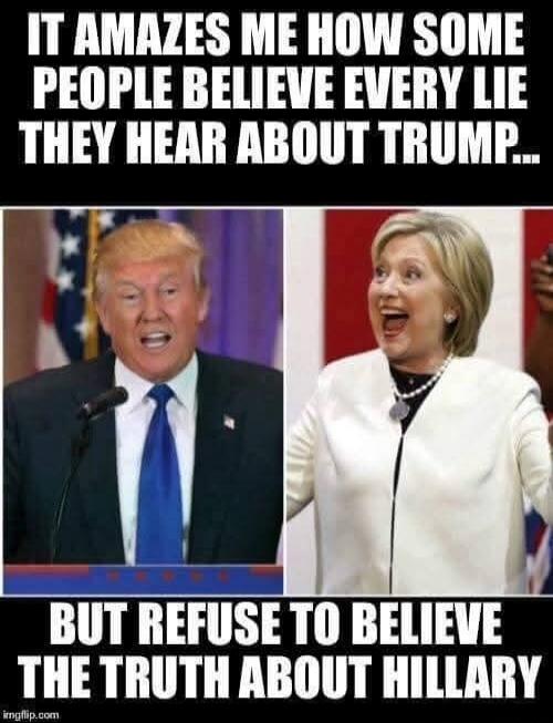 IT AMAZES ME HOW SOME PEOPLE BELIEVE EVERY LIE THEY HEAR ABOUT TRUMP... BUT REFUSE TO BELIEVE THE TRUTH ABOUT HILLARY