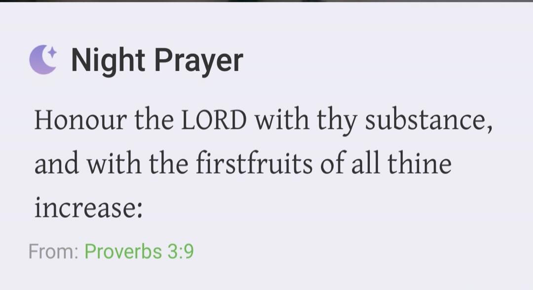 Night Prayer Honour the LORD with thy substance, and with the firstfruits of all thine increase: From: Proverbs 3:9