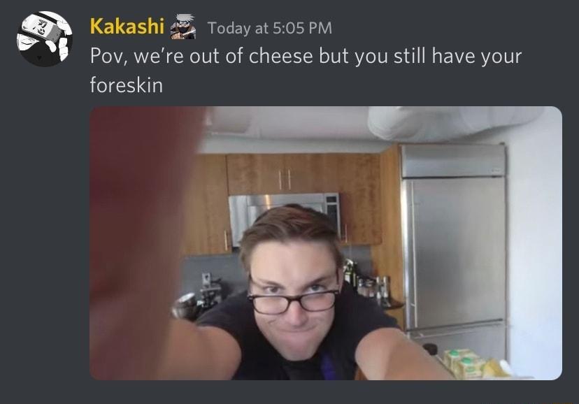 N Today at 505 PM Pov were out of cheese but you still have your foreskin