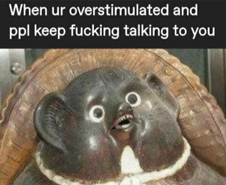 U LELET AT S g UELCL T ppl keep fucking talking to you M