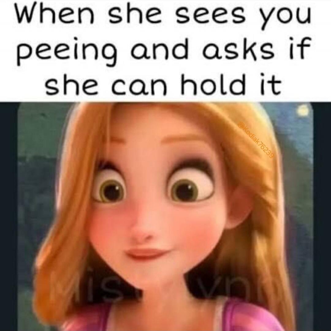 When she sees you peeing and asks if she can hold it