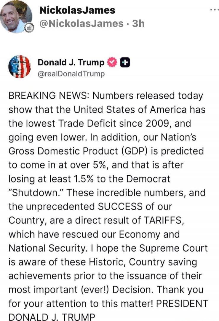 BREAKING NEWS: Numbers released today show that the United States of America has the lowest Trade Deficit since 2009, and going even lower. In addition, our Nation's Gross Domestic Product (GDP) is predicted to come in at over 5%, and that is after losing at least 1.5% to the Democrat “Shutdown.” These incredible numbers, and the unprecedented SUCC