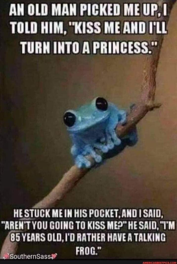 AN OLD MAN PICKED ME UP, I TOLD HIM, 