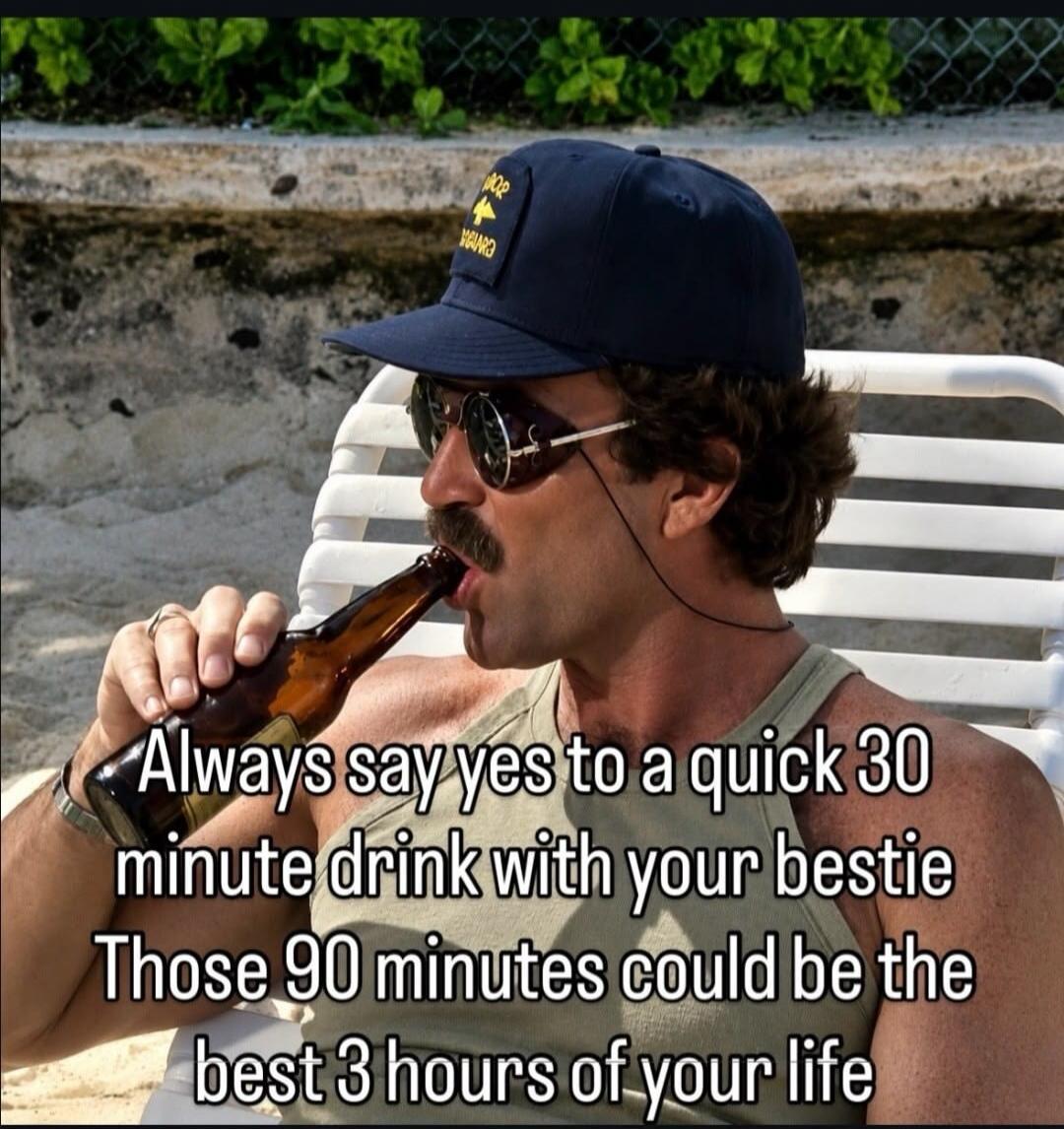 Always say yes to a quick 30 minute drink with your bestie Those 90 minutes could be the best 3 hours of your life