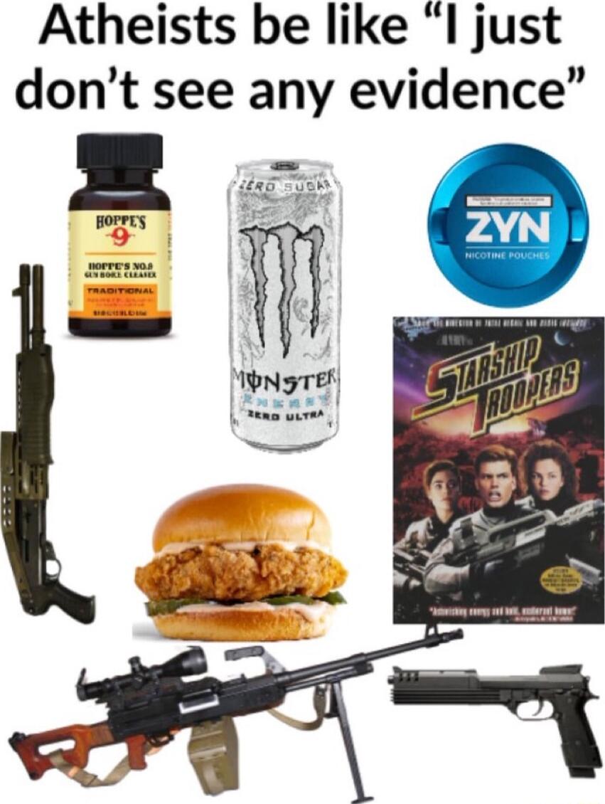Atheists be like l just dont see any evidence