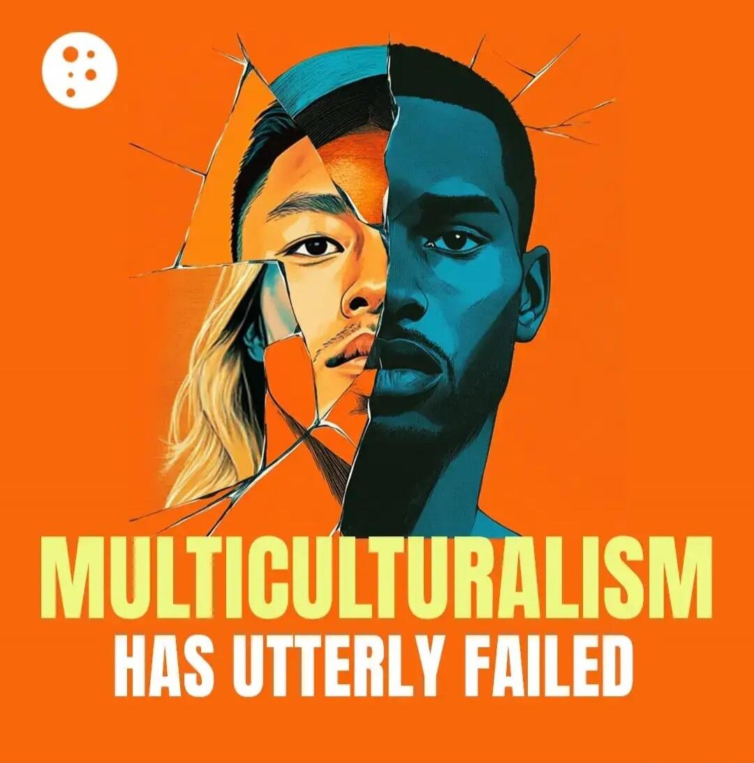 MULTICULTURALISM HAS UTTERLY FAILED
